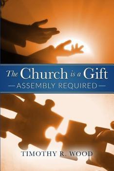 Paperback The Church Is A Gift: Assembly Required Book