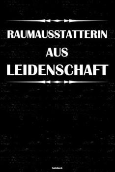Raumausstatterin aus Leidenschaft Notizbuch: Raumausstatterin Journal DIN A5 liniert 120 Seiten Geschenk (German Edition)