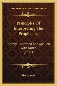 Paperback Principles Of Interpreting The Prophecies: Briefly Illustrated And Applied With Notes (1837) Book