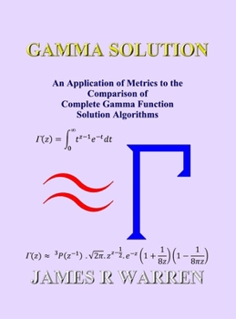 Hardcover Gamma Solution: An Application of Metrics to the Comparison of Complete Gamma Function Solution Algorithms Book