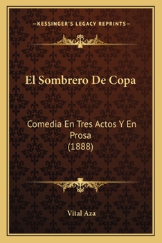 Paperback El Sombrero De Copa: Comedia En Tres Actos Y En Prosa (1888) [Spanish] Book