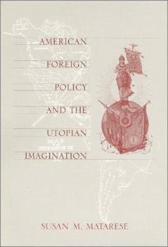 Hardcover American Foreign Policy and the Utopian Imagination Book