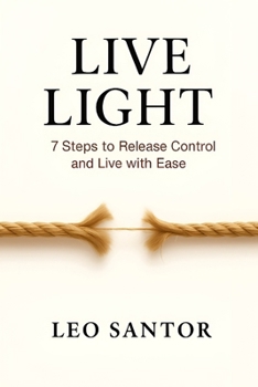 Paperback Live Light: 7 Steps to Release Control and Live with Ease Book