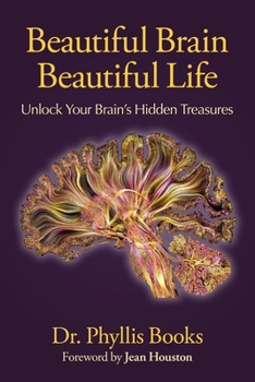Beautiful Brain Beautiful Life: Unlock Your Brain’s Hidden Treasures