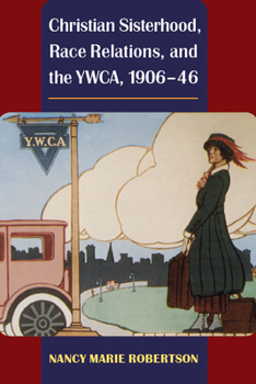 Christian Sisterhood, Race Relations, and the YWCA, 1906-46 - Book  of the Women, Gender, and Sexuality in American History