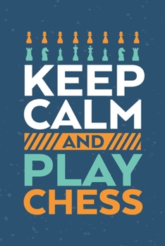 Paperback Keep calm and play chess: Notebook for Chess Lover Journal For Chess Fan who favor chess Blank Lined Ruled 6x9 110 Pages Diary for Girls Gift fo Book