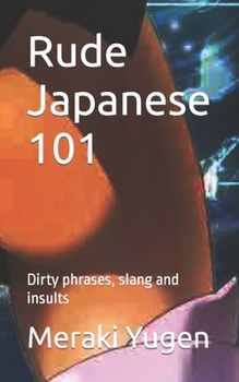 Paperback Rude Japanese 101: Dirty phrases, slang and insults Book