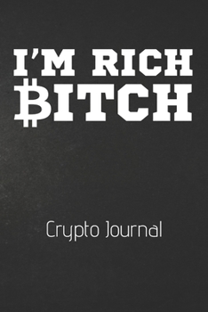 Paperback I'm Rich Bitch Crypto Journal: Funny 100 Page Blank Lined Notebook - Cryptocurrency Gift - Crypto Password Notebook - Password Manager Book - Gag Gif Book