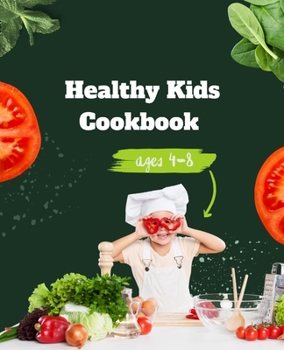 Paperback Healthy Kids Cookbook Ages 4-8: Delicious and Nutritious Recipes to Fuel Young Minds and Bodies Book