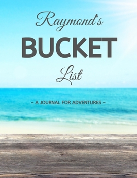 Paperback Raymond's Bucket List: A Creative, Personalized Bucket List Gift For Raymond To Journal Adventures. 8.5 X 11 Inches - 120 Pages (54 'What I W Book