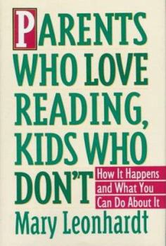 Hardcover Parents Who Love Reading, Kids Who Don't: How It Happens and What You Can Do About It Book