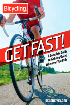 Paperback Bicycling: Get Fast!: A Complete Guide to Gaining Speed Wherever You Ride Book