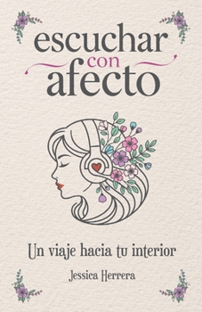 Paperback escuchar con afecto: Un viaje hacia tu interior [Spanish] Book