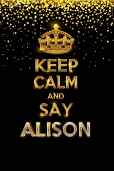 Paperback ALISON Golden Keep Calm Notebook Journal Personal Diary Personalized Name 120 pages Lined (6x9 inches) (15x23 cm) Book