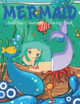 Paperback Mermaid and Sea Creatures Coloring Book: Cute Nautical Themed Coloring, Dot to Dot, and Word Search Puzzles Provide Hours of Fun For Creative Young Ch Book