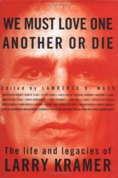 Hardcover We Must Love One Another Or Die: The Life and Legacies of Larry Kramer Book