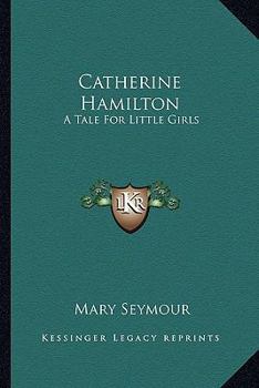 Paperback Catherine Hamilton: A Tale For Little Girls Book