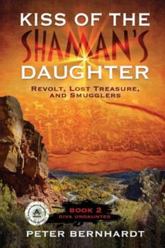 Paperback Kiss of the Shaman's Daughter: Revolt, Lost Treasure, and Smugglers (Diva Undaunted Book 2) Book