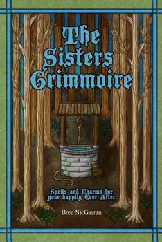 Paperback The Sisters Grimmoire: Spells and Charms for Your Happily Ever After Book