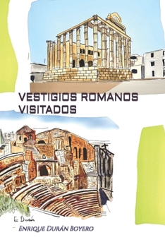 VESTIGIOS ROMANOS VISITADOS (Spanish Edition)
