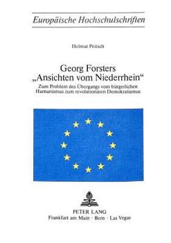Georg Forsters -Ansichten Vom Niederrhein-: Zum Problem Des Uebergangs Vom Buergerlichen Humanismus Zum Revolutionaeren Demokratismus