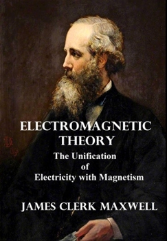 Hardcover Electromagnetic Theory: The Unification of Electricity with Magnetism Book