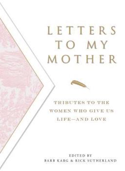 Paperback Letters to My Mother: Tributes to the Women Who Give Us Life----And Love Book