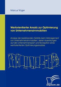 Paperback Wertorientierter Ansatz zur Optimierung von Unternehmensimmobilien: Analyse der bestehenden Defizite beim Management von Unternehmensimmobilien, deren [German] Book