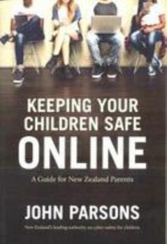 Paperback Keeping Your Children Safe Online: A guide for New Zealand p Book