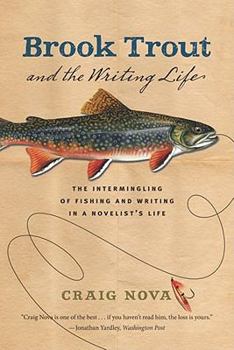 Paperback Brook Trout & the Writing Life: The Intermingling of Fishing and Writing in a Novelist's Life Book