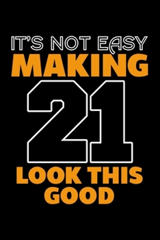 Paperback It's Not Easy Making 21 Look This Good: Dot Grid Journal, Diary, Notebook, 6x9 inches with 120 Pages. Book