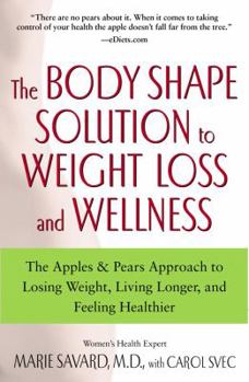 Paperback The Body Shape Solution to Weight Loss and Wellness: The Apples & Pears Approach to Losing Weight, Living Longer, and Feeling Healthier Book