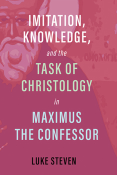 Paperback Imitation, Knowledge, and the Task of Christology in Maximus the Confessor Book