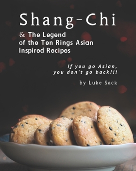 Paperback Shang-Chi & The Legend of the Ten Rings Asian Inspired Recipes: If you go Asian, you don’t go back!!! Book