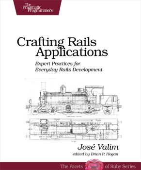 Paperback Crafting Rails Applications: Expert Practices for Everyday Rails Development (Pragmatic Programmers) Book
