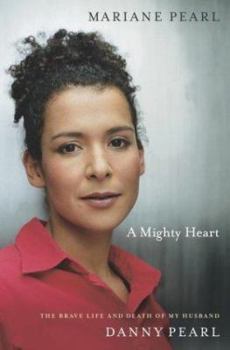 Hardcover A Mighty Heart: The Brave Life and Death of My Husband Danny Pearl Book