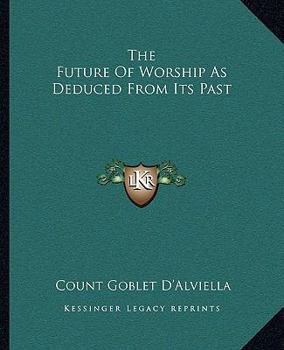 Paperback The Future Of Worship As Deduced From Its Past Book