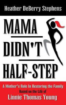 Paperback Mama Didn't Half-Step: A Mother's Role in Restoring the Family Book