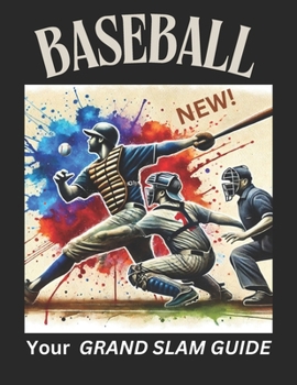Paperback Baseball - Your Grand Slam Guide: Everything You Need to Know About the Game We Love Book