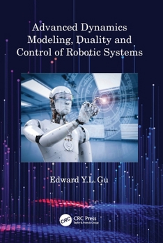 Paperback Advanced Dynamics Modeling, Duality and Control of Robotic Systems Book