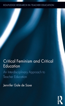 Hardcover Critical Feminism and Critical Education: An Interdisciplinary Approach to Teacher Education Book