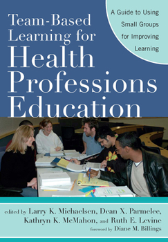 Paperback Team-Based Learning for Health Professions Education: A Guide to Using Small Groups for Improving Learning Book