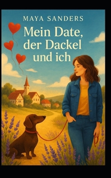 Mein Date, der Dackel und ich (Mit Gustav durchs Glück) (German Edition)