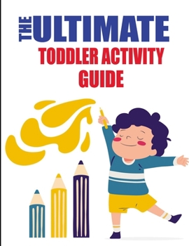 Paperback The Ultimate Toddler Activity Guide: fun and educational activities to teach your toddler, Reading/ Counting/ Tracing Letter and More...! Keep Your to Book