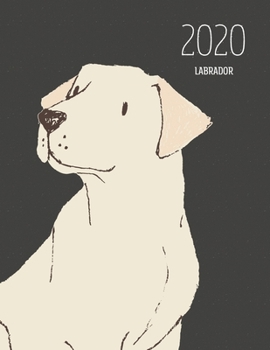 2020 Labrador: Dated Weekly Planner With To Do Notes & Dog Quotes - Labrador Cream (Awesome Calendar Planners for Dog Owners Dark)