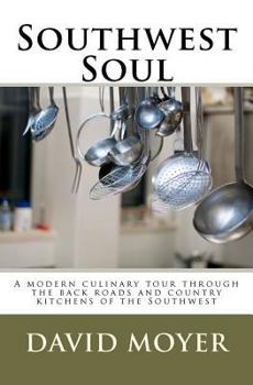 Paperback Southwest Soul: A modern culinary tour through the backroads and country kitchens of the southwest Book