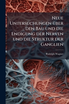 Paperback Neue Untersuchungen Ã1/4ber den Bau und die Endigung der Nerven und die Struktur der Ganglien [German] Book