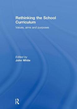 Hardcover Rethinking the School Curriculum: Values, Aims and Purposes Book