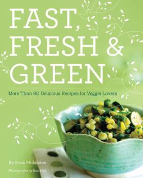Paperback Fast, Fresh, & Green: More Than 90 Delicious Recipes for Veggie Lovers Book