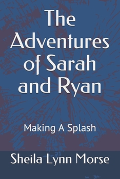 Paperback The Adventures of Sarah and Ryan: Making a Splash Book
